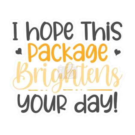 Illustration for I hope this package brightens your day  typographic vector design, isolated text, lettering composition - Royalty Free Image