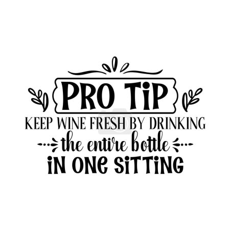 Illustration for Keep wine fresh by drinking  the entire bottle in one sitting typographic vector design, isolated text, lettering composition - Royalty Free Image