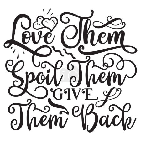 Illustration for Love them spoil them give them back  typographic vector design, isolated text, lettering composition - Royalty Free Image