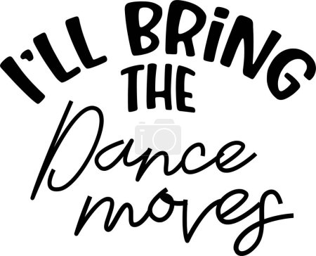 Illustration for I'll bring the dance moves  typographic vector design, isolated text, lettering composition - Royalty Free Image