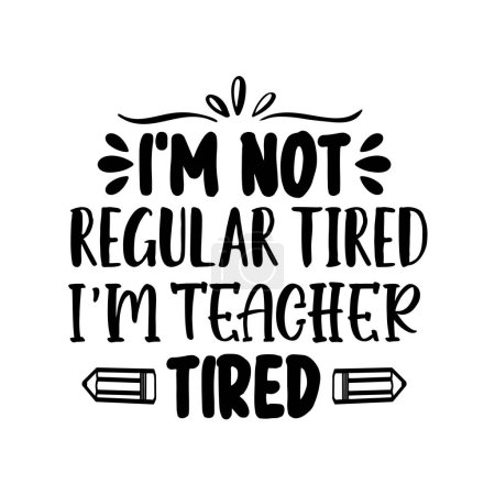 Illustration for I'm not regular tired i'm teacher tired  typographic vector design, isolated text, lettering composition - Royalty Free Image