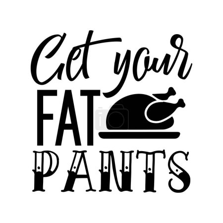 Illustration for Get your fat pants  typographic vector design, isolated text, lettering composition - Royalty Free Image