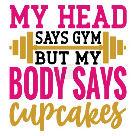 Illustration for My head says gym but my body says  cupcakes  typographic vector design, isolated text, lettering composition - Royalty Free Image