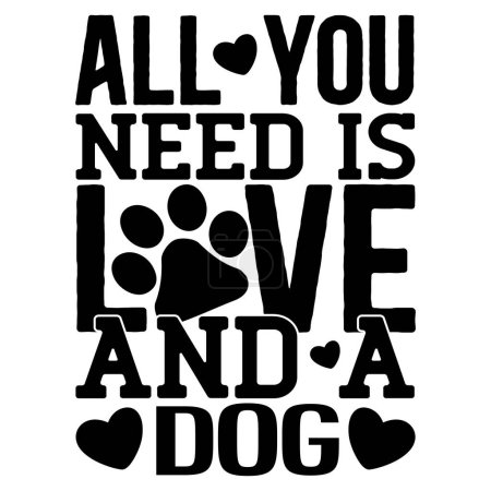 Ilustración de Todo lo que necesitas es amor y un diseño de vectores tipográficos para perros, texto aislado, composición de letras - Imagen libre de derechos