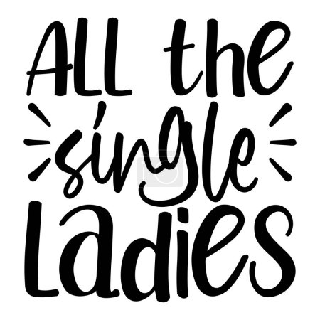 Illustration for All the single ladies  typographic vector design, isolated text, lettering composition - Royalty Free Image