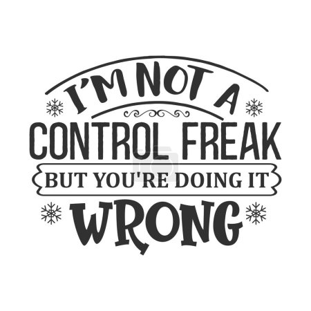 i'm not a control freak but you're doing it wrong  typographic vector design, isolated text, lettering composition   