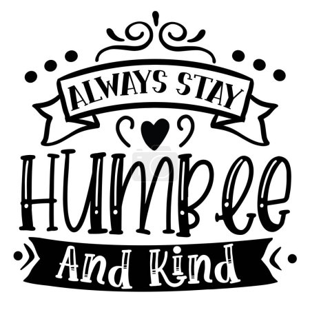 Illustration for Always stay humble and kind  typographic vector design, isolated text, lettering composition - Royalty Free Image