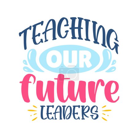Illustration for Teaching our future leaders  typographic vector design, isolated text, lettering composition - Royalty Free Image