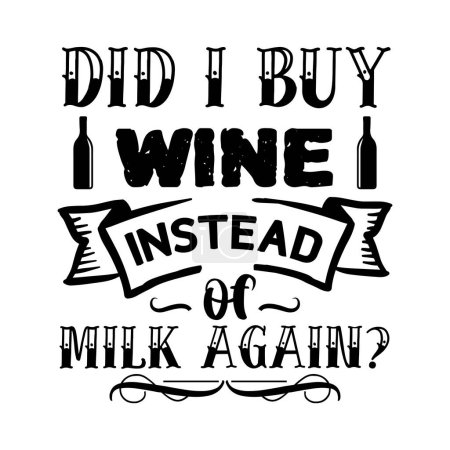 Téléchargez les illustrations : Ai-je acheté du vin au lieu de lait à nouveau design vectoriel typographique, texte isolé, composition de lettrage - en licence libre de droit