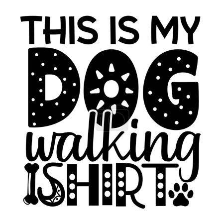 Téléchargez les illustrations : C'est mon chien chemise de marche conception vectorielle typographique, texte isolé, composition de lettrage - en licence libre de droit