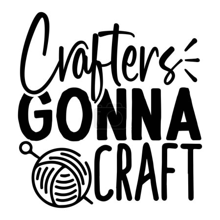 crafters gonna craft  typographic vector design, isolated text, lettering composition  
