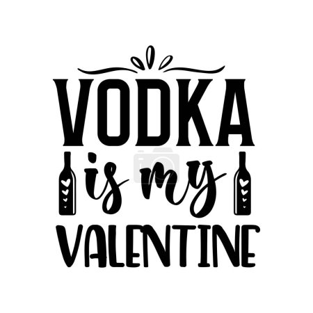 Illustration for Vodka is my valentine  typographic vector design, isolated text, lettering composition - Royalty Free Image