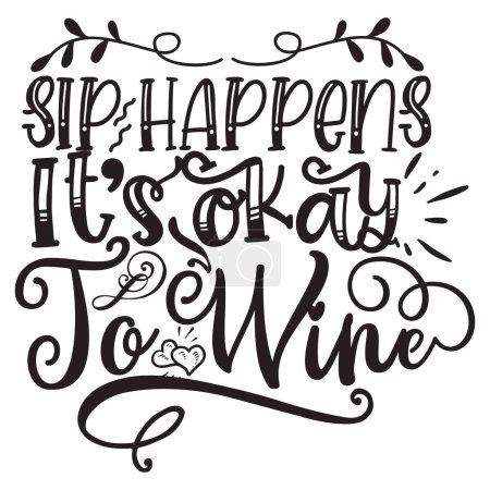Illustration for Sip happens it's ok to wine  typographic vector design, isolated text, lettering composition - Royalty Free Image