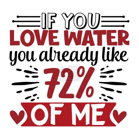 Illustration for Typographic vector design, isolated text, lettering composition. if you love water you already like 72% of me - Royalty Free Image