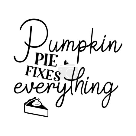 Illustration for Pumpkin pie fixes everything  typographic vector design, isolated text, lettering composition - Royalty Free Image