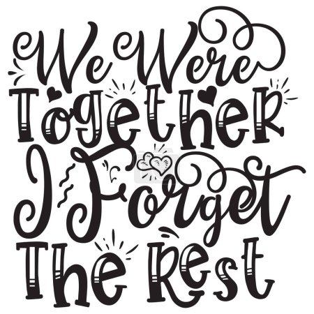 Illustration for We were together i forget the rest  typographic vector design, isolated text, lettering composition - Royalty Free Image