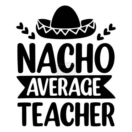 Illustration for Nacho average teacher  typographic vector design, isolated text, lettering composition - Royalty Free Image