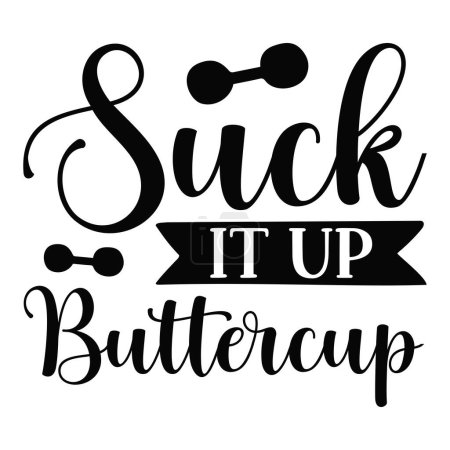 Illustration for Suck it up buttercup  typographic vector design, isolated text, lettering composition - Royalty Free Image