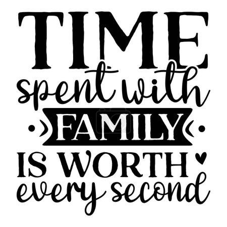 Illustration for Time spent with family is  worth every second typographic vector design, isolated text, lettering composition - Royalty Free Image