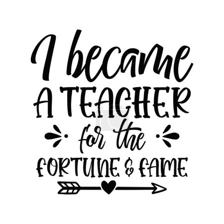 Illustration for I became a teacher for the future and fame  typographic vector design, isolated text, lettering composition - Royalty Free Image