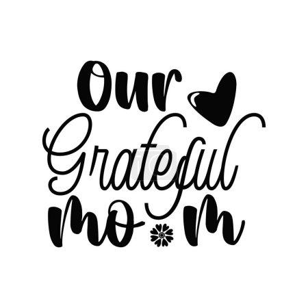 Illustration for Our grateful mom  typographic vector design, isolated text, lettering composition - Royalty Free Image