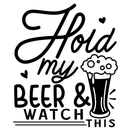 Illustration for Hold my beer and watch this  typographic vector design, isolated text, lettering composition - Royalty Free Image