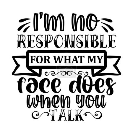 Illustration for I'm not responsible for what my face does when you talk  typographic vector design, isolated text, lettering composition - Royalty Free Image