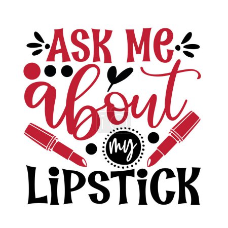 Illustration for Ask me about my lipstick  typographic vector design, isolated text, lettering composition - Royalty Free Image