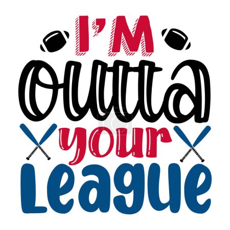 Illustration for I'm outta of your league  typographic vector design, isolated text, lettering composition - Royalty Free Image