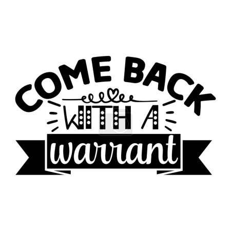 Illustration for Come back with a warrant  typographic vector design, isolated text, lettering composition - Royalty Free Image