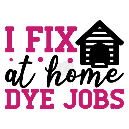 Illustration for I fix at home dye jobs   typographic vector design, isolated text, lettering composition - Royalty Free Image