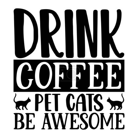 Illustration for Drink coffee pet cats be awesome  typographic vector design, isolated text, lettering composition - Royalty Free Image