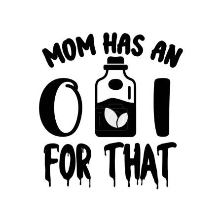 Illustration for Mom has an oil for that  typographic vector design, isolated text, lettering composition - Royalty Free Image