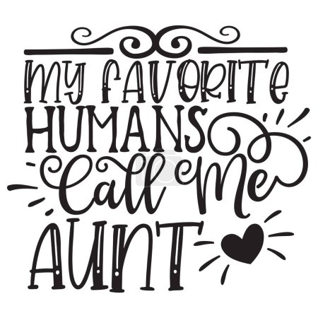 Illustration for My favorite humans call me  aunt  typographic vector design, isolated text, lettering composition - Royalty Free Image