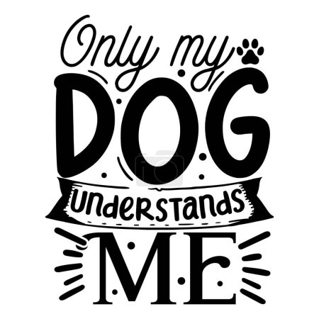 Illustration for Only my dog understands me  typographic vector design, isolated text, lettering composition - Royalty Free Image