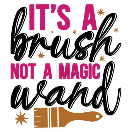 Illustration for It's a brush not magic wand typographic vector design, isolated text, lettering composition - Royalty Free Image