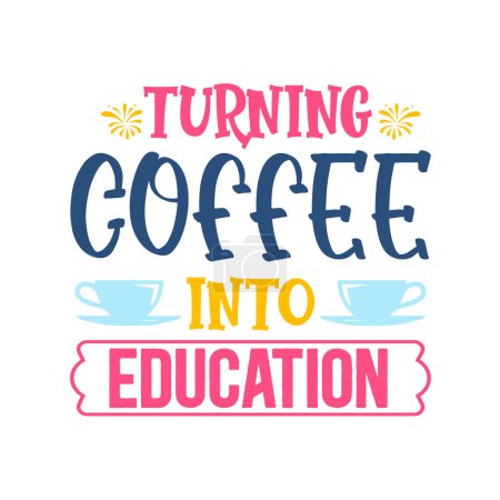Illustration for Turning coffee into education  typographic vector design, isolated text, lettering composition - Royalty Free Image