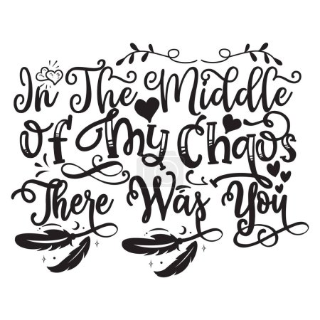 Illustration for In the middle of my chaos there was you  typographic vector design, isolated text, lettering composition - Royalty Free Image