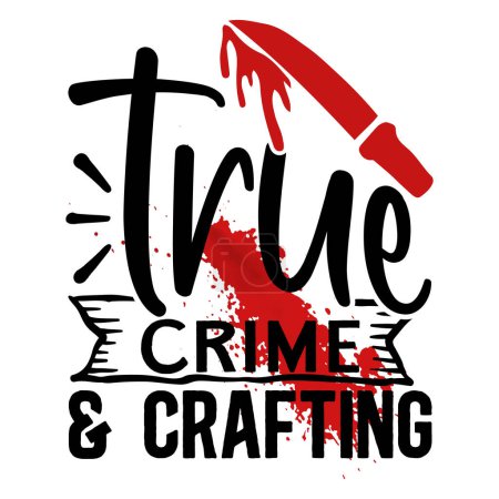 true crime and crafting  quote for your design. motivational inspirational quotes.