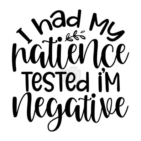 Illustration for I had my patience tested i'm negative  typographic vector design, isolated text, lettering composition - Royalty Free Image