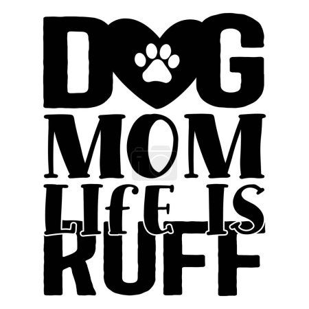 Illustration for Dog mom life is ruff  typographic vector design, isolated text, lettering composition - Royalty Free Image