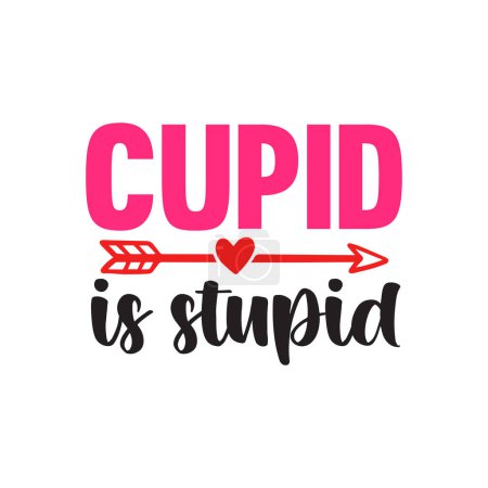 Téléchargez les illustrations : Cupid est stupide conception vectorielle typographique, texte isolé, composition de lettrage - en licence libre de droit
