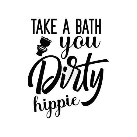 Illustration for Take a bath you dirty hippie  typographic vector design, isolated text, lettering composition - Royalty Free Image