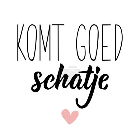 Illustration for Komt goed schatje. Dutch text: It will be alright sweetie. Romantic lettering. vector illustration. element for flyers, banner and posters Modern calligraphy. - Royalty Free Image