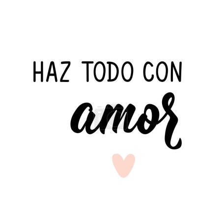Haz todo con amor. Lettering. Translation from Spanish - Do everything with love. Element for flyers, banner and posters. Modern calligraphy