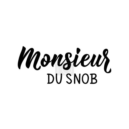 Snobbish mister - in French. French lettering. Ink illustration. Element for flyers, banner and posters. Modern calligraphy