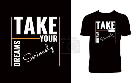 Illustration for Take Your Dreams Seriously Typography And Lettering T Shirt Design. - Royalty Free Image