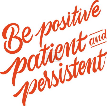 Illustration for Be positive, patient and persistent. Inspirational motivational quote. Vector illustration for tshirt, hoodie, website, print, application, logo, clip art, poster and print on demand merchandise. - Royalty Free Image