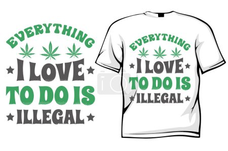 Illustration for Everything i love is illegal  t - shirt vector design - Royalty Free Image