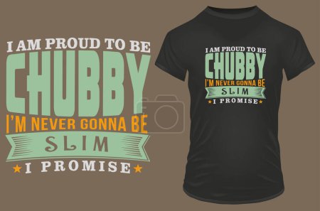 Illustration for T shirt design, slogan i am proud to be chubby - Royalty Free Image